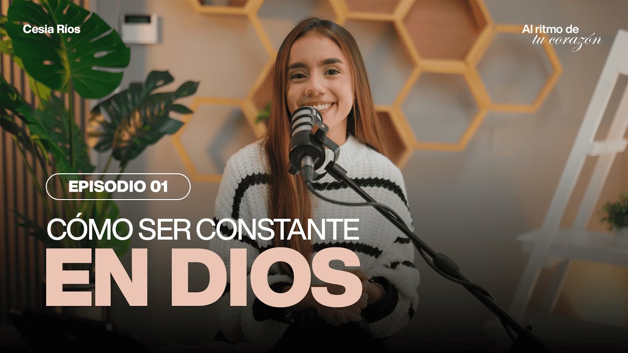 ¿CÓMO SER CONSTANTE EN DIOS? - Al ritmo de tu corazón, episodio 01 | Cesia Rios