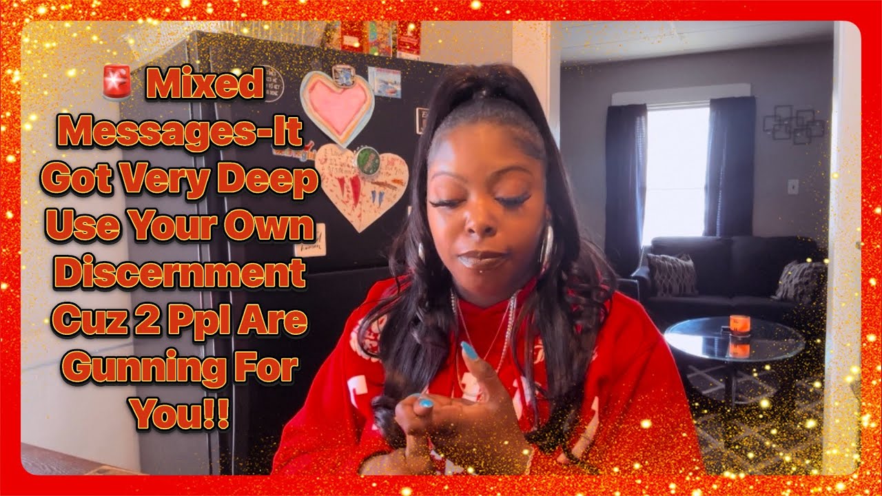 🚨 Mixed Messages-It Got Very Deep Use Your Own Discernment Cuz 2 Ppl Are Gunning For You!!