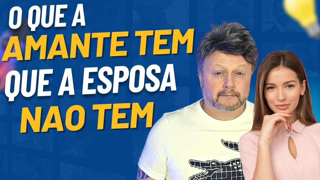 O QUE A AMANTE TEM QUE A ESPOSA NÃO TEM | O QUE PENSA UM HOMEM INFIEL