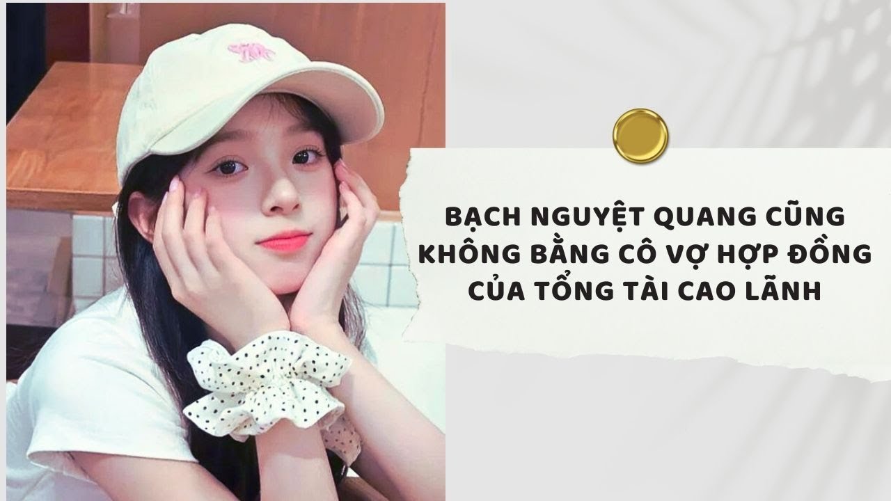 Truyện Audio | bạch nguyệt quang cũng không bằng cô vợ hợp đồng của tổng tài cao lãnh (Full)