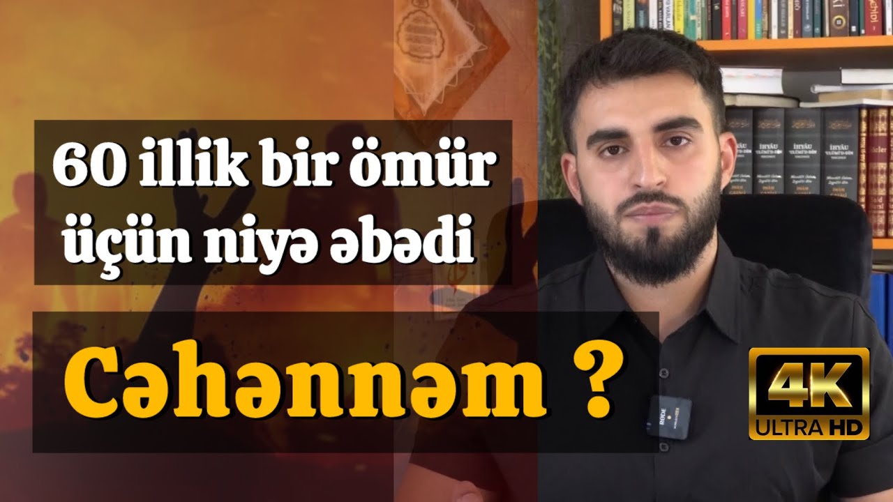 Allah (a.c) niyə qısa bir ömür üçün insanlara əbədi cəhənnəm əzabı verir? 