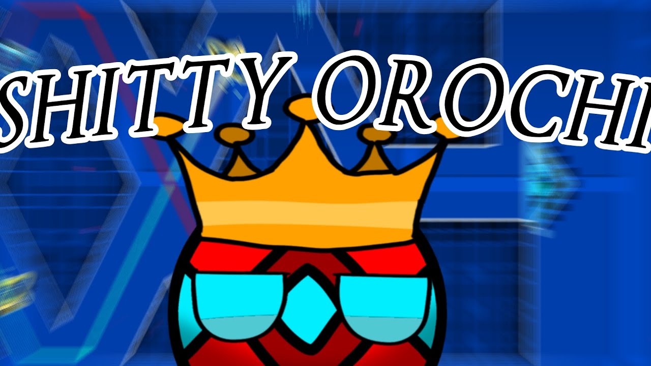 SHITTY OROCHI 100%, el antiguo mouse remontando XDDD | geometry dash 