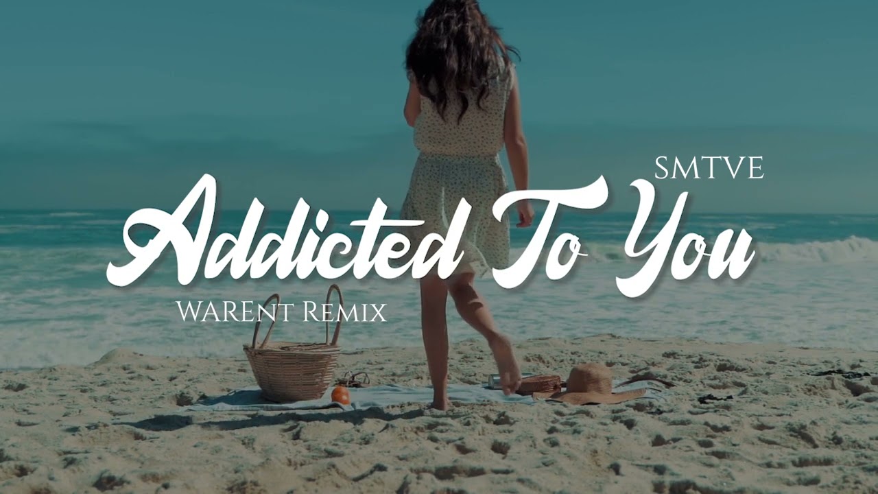 RELAXING REMIX | ADDICTED TO YOU - SMTVE
