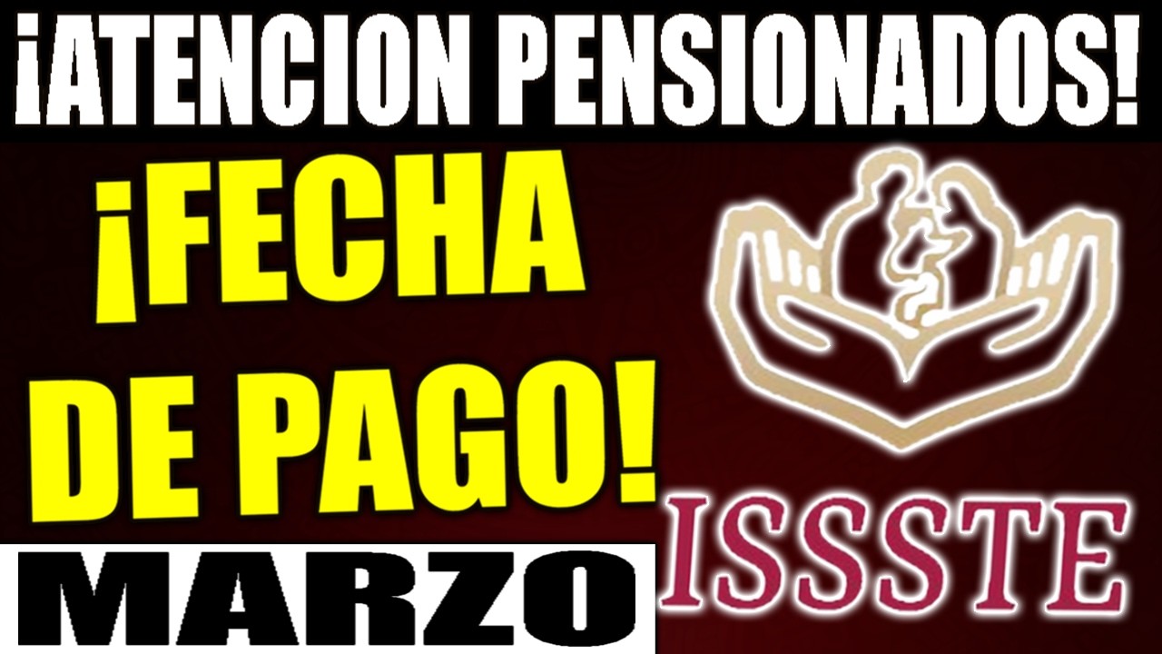 🚨¡URGENTE! PENSIONADOS del ISSSTE 💵 FECHA de PAGO de MARZO de 2026 - ¿cuando pagan la pension?