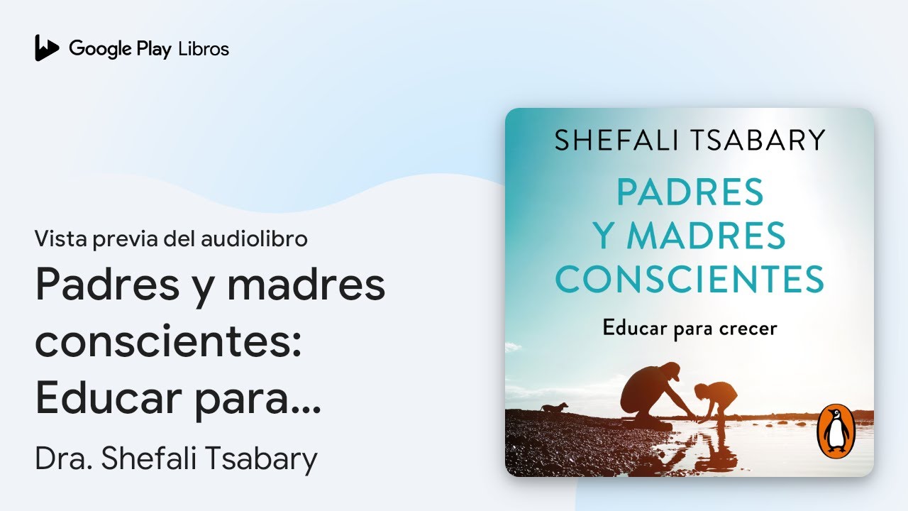 Padres y madres conscientes: Educar para&hellip; de Dra. Shefali Tsabary &middot; Vista previa del audiolibro