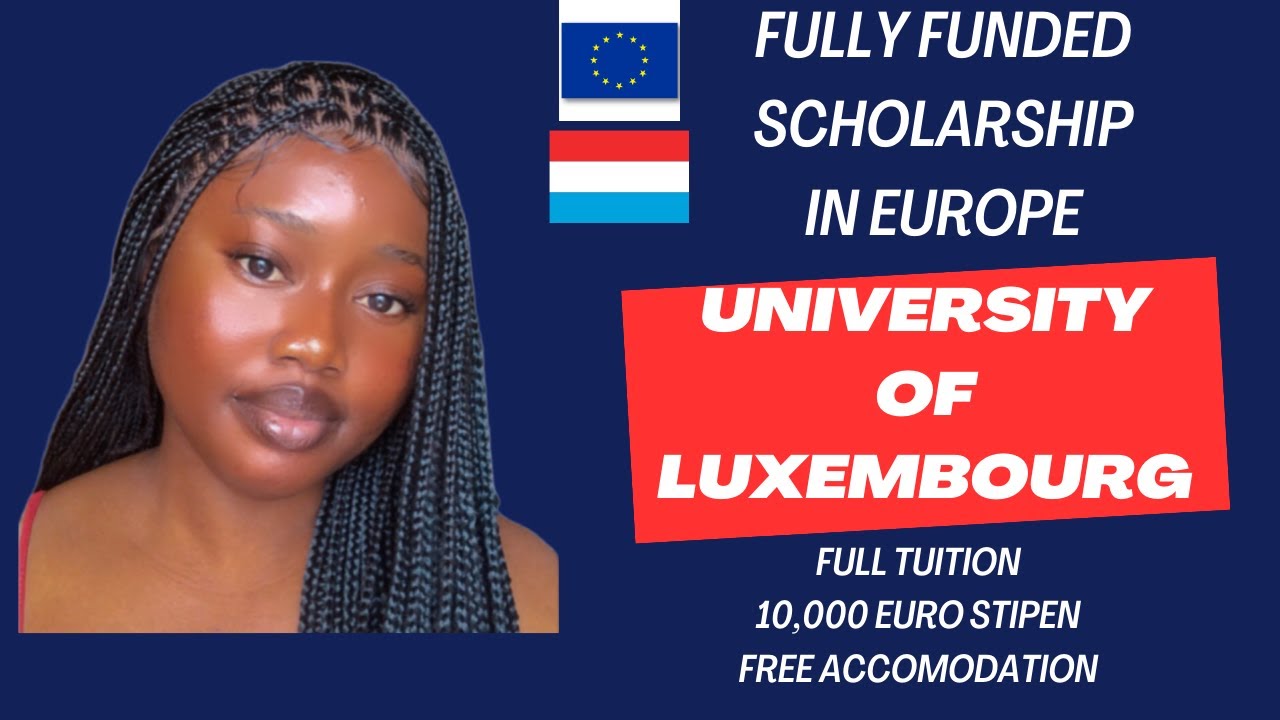 Fully Funded Scholarship in Luxembourg 2024/2025 academic session | resume by August