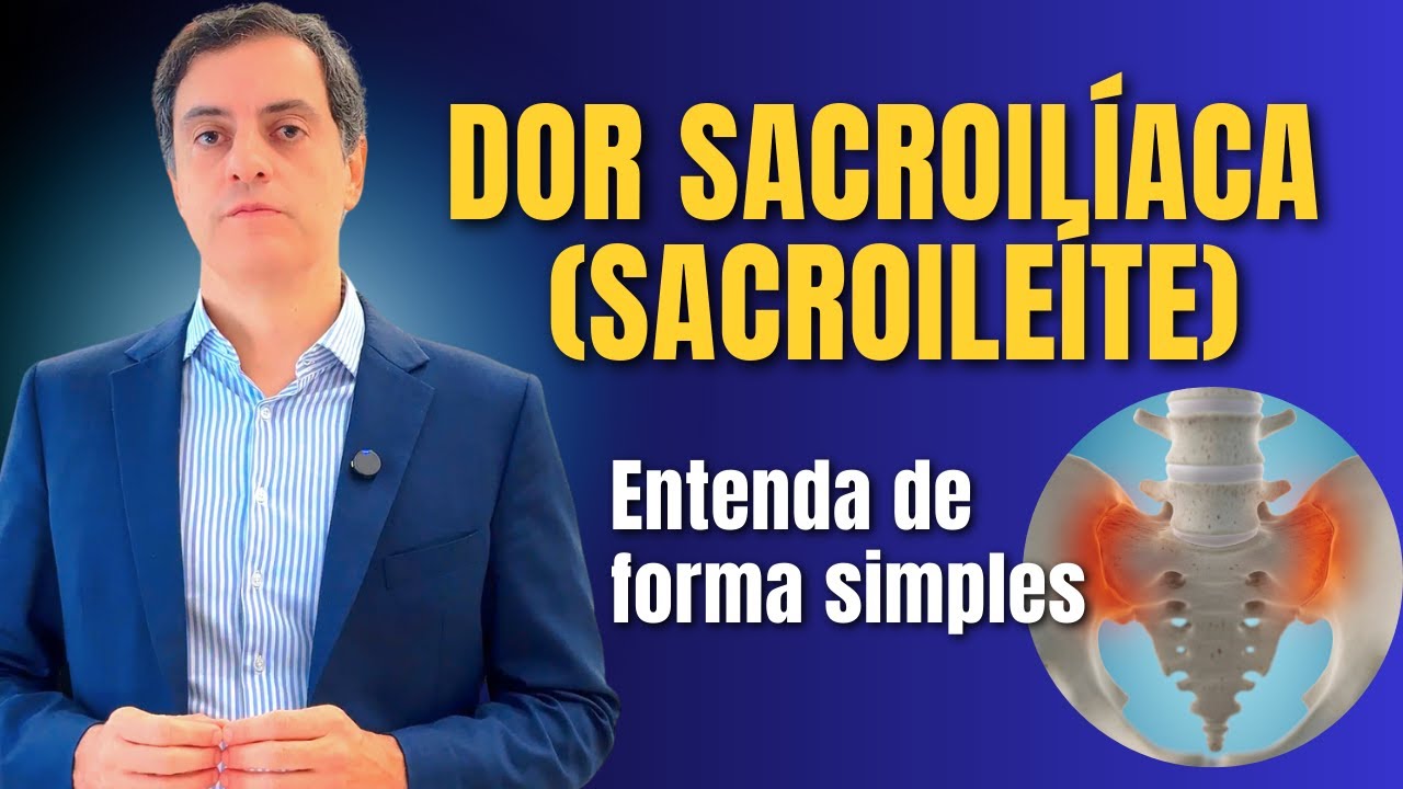 Dor Sacroilíaca ou Sacroileíte - Entenda de forma simples!