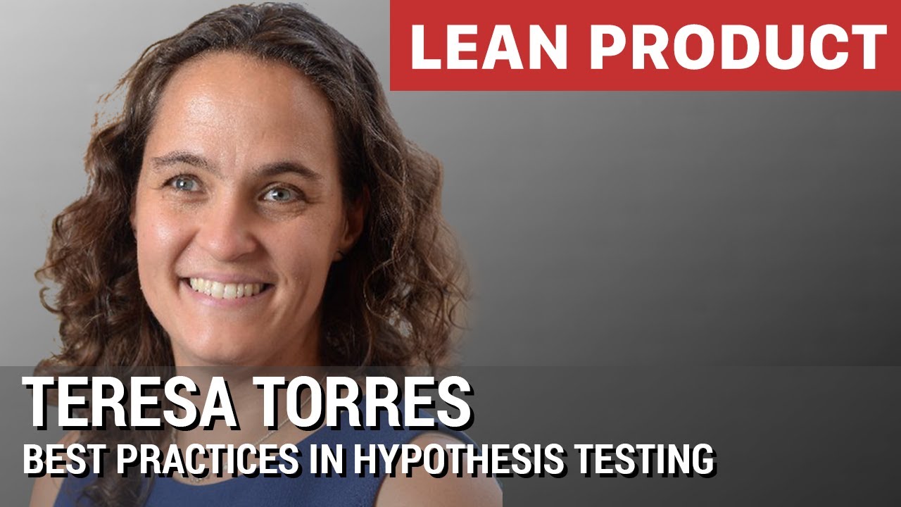 Best Practices in Hypothesis Testing by Teresa Torres at Lean Product Meetup