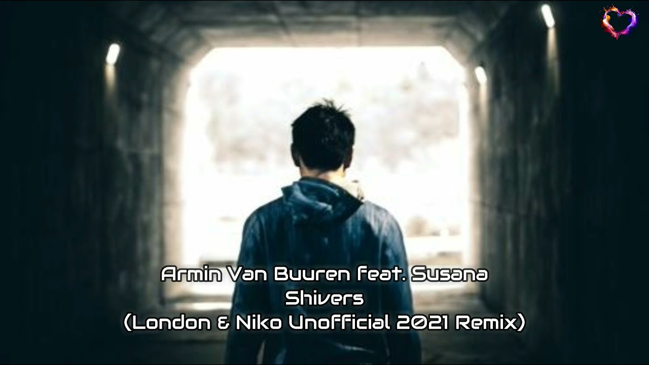 Armin Van Buuren feat. Susana - Shivers (London & Niko Unofficial 2021 Remix)