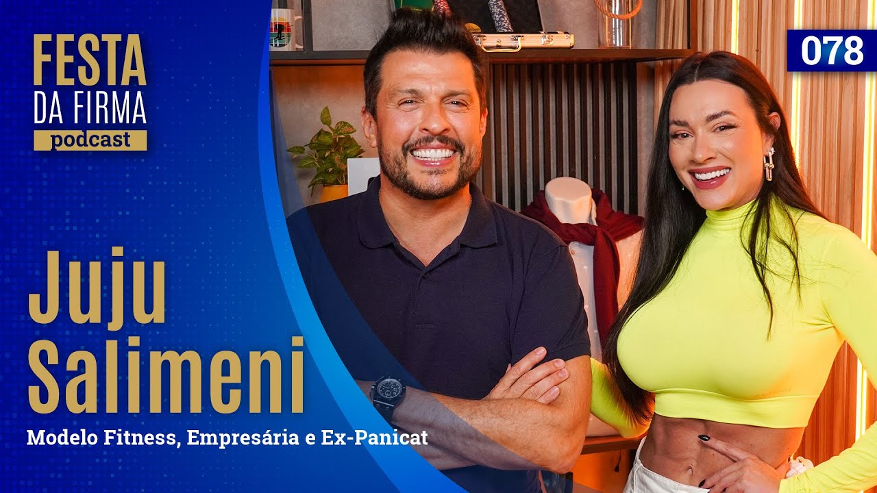 JUJU SALIMENI | FESTA DA FIRMA PODCAST #078