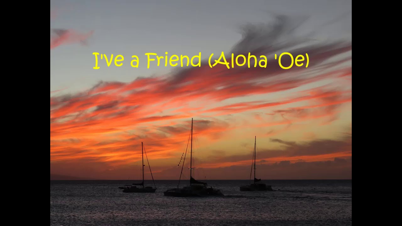 I've a Friend #75 (Aloha 'Oe)