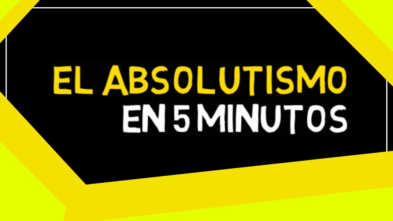 ¿QUE ES EL ABSOLUTISMO? en 5 minutos