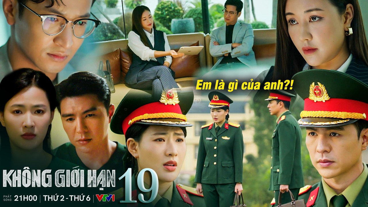 KHÔNG GIỚI HẠN - 19 | Lam Anh trách Kiên không cho mình danh phận,Trang nhắc Phong hãy diễn tròn vai