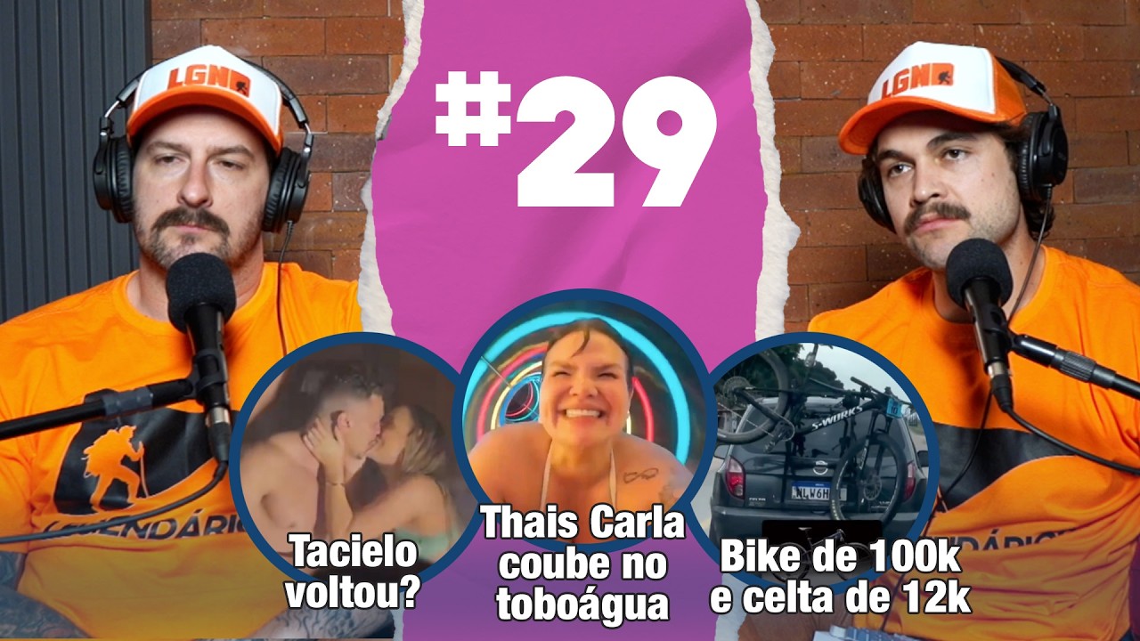 #029 Novos legendários analisam Tacielo de volta, bike de 100k, Thais Carla no toboágua e mais