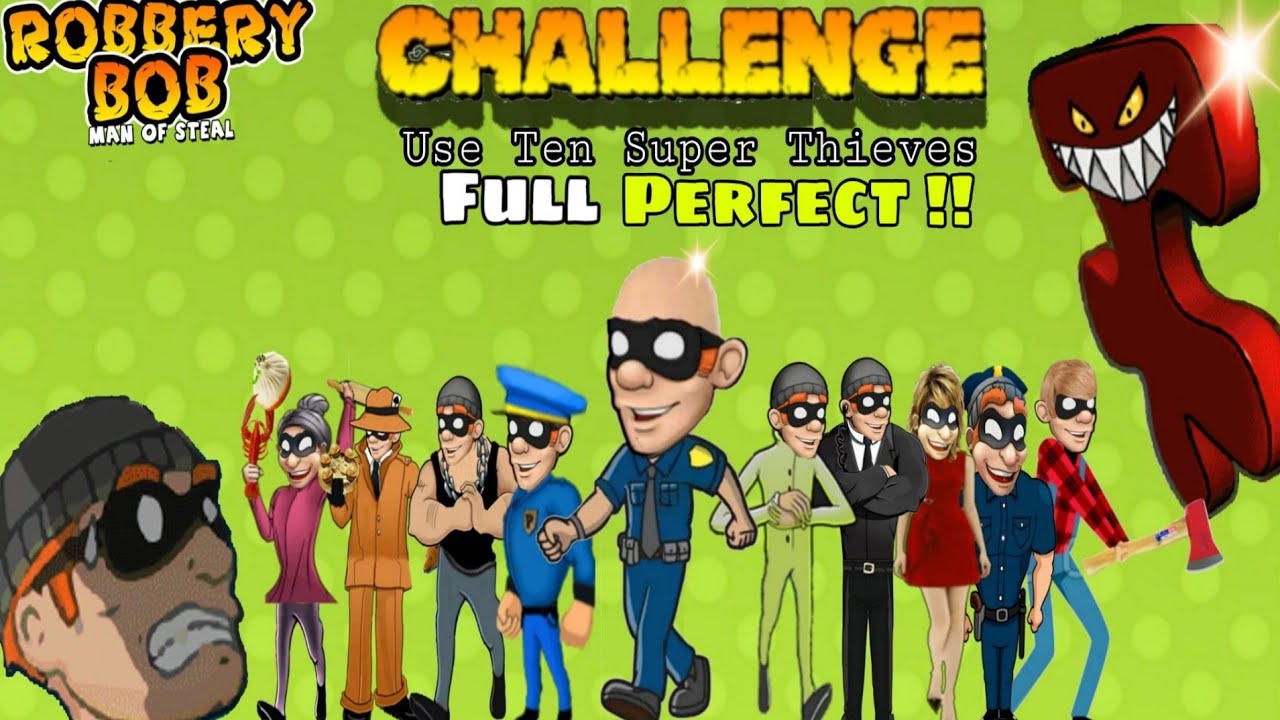 Challenge : Use Ten Super Thieves - Robbery Bob Full Perfect