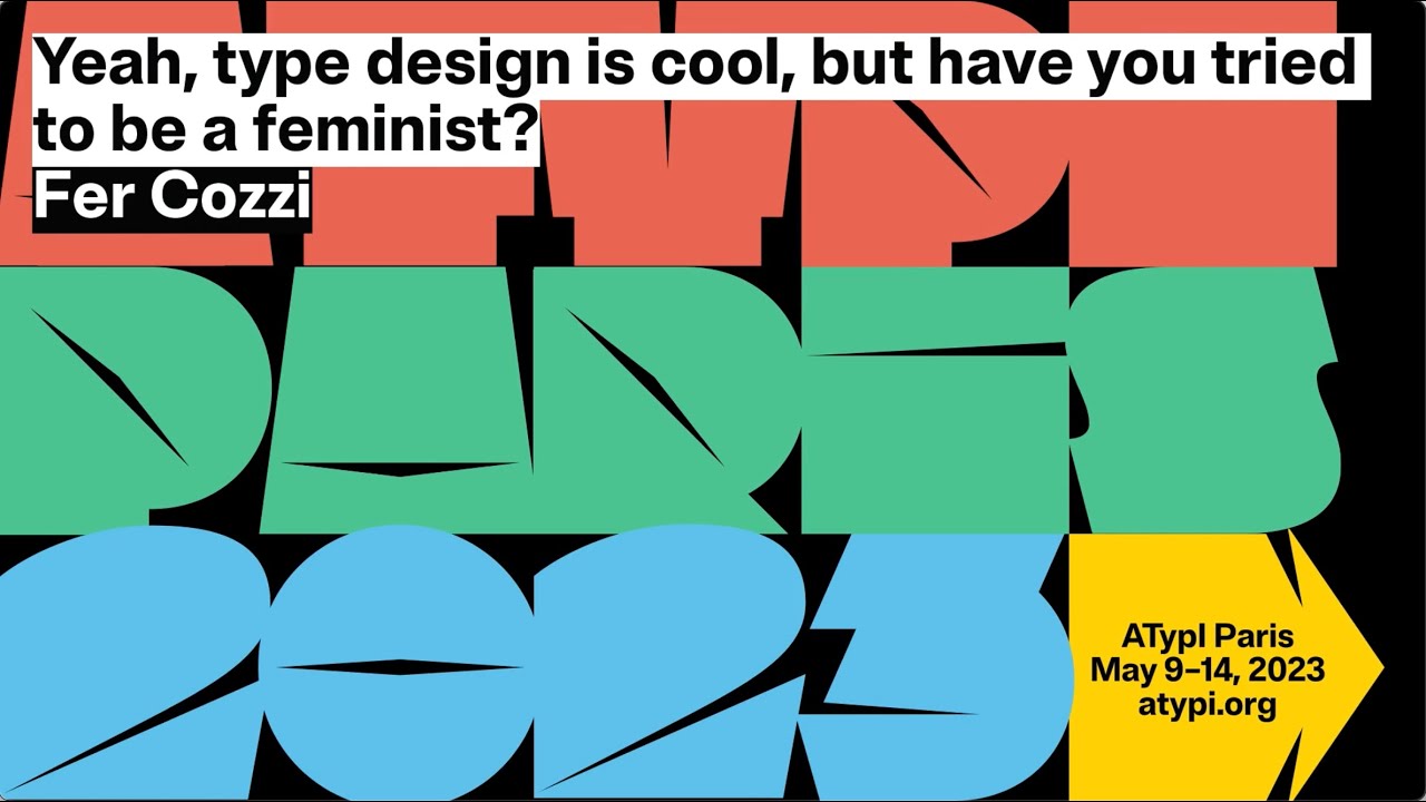 Yeah, type design is cool, but have you tried to be a feminist? | Fer Cozzi | ATypI 2023 Paris
