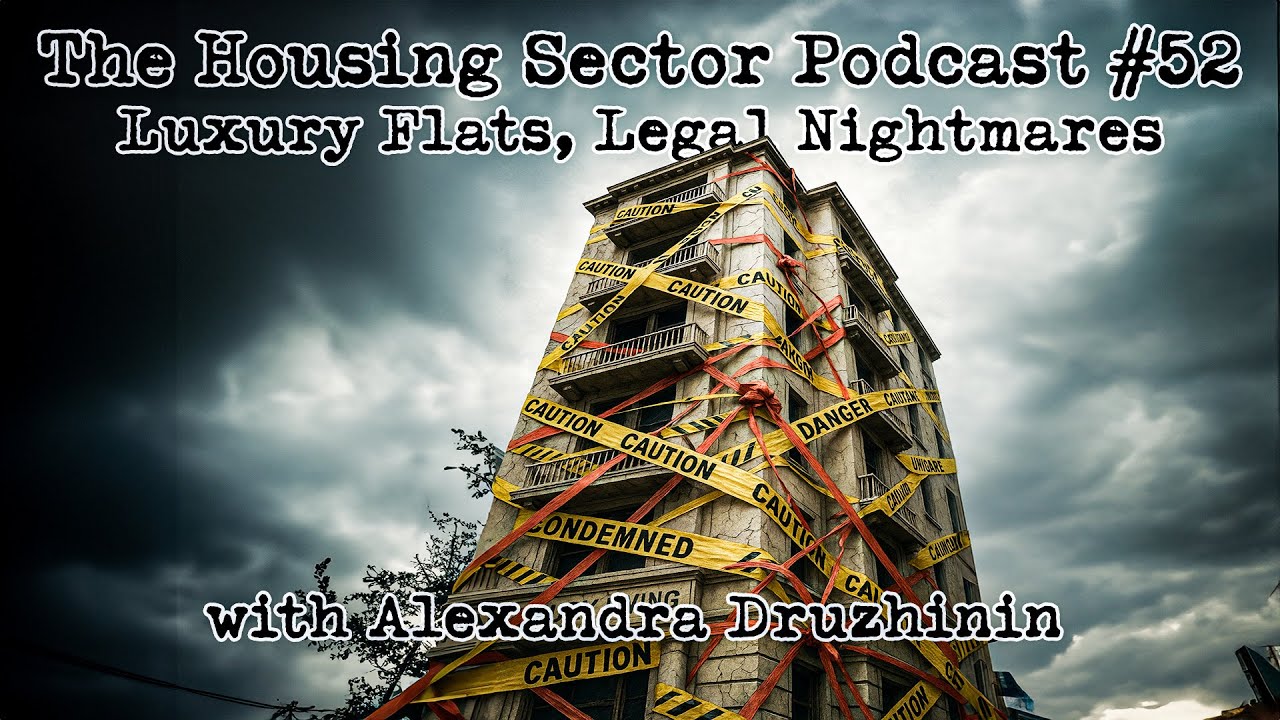 The Housing Sector Podcast #52 -Luxury Flats, Legal Nightmares &ndash; with Alexandra Druzhinin