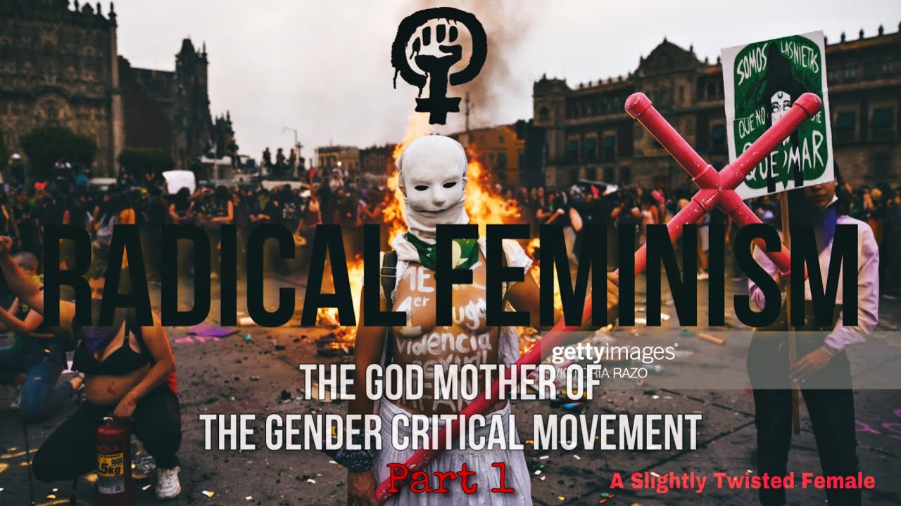 RADICAL FEMINISM: The God Mother of the Gender Critical Movement [part 1]