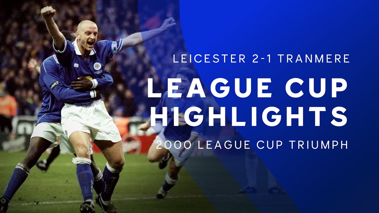 Foxes Lift The 2000 League Cup | Leicester City 2 Tranmere Rovers 1 | Full Highlights