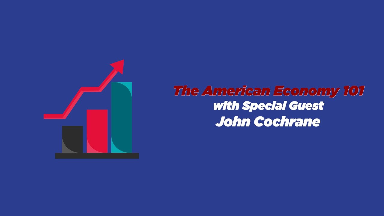 Ep. 98 | Constitutional Chats | John Cochrane | The American Economy 101