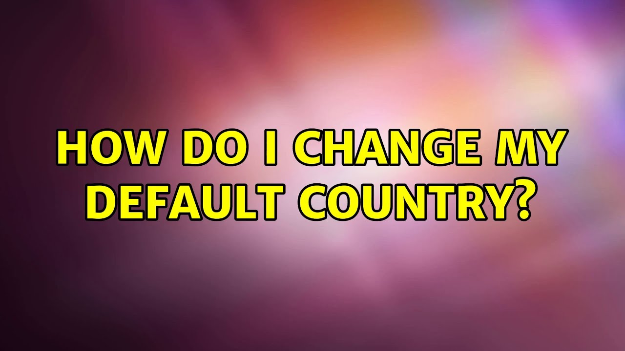 Ubuntu: How do I change my default country? (2 Solutions!!)