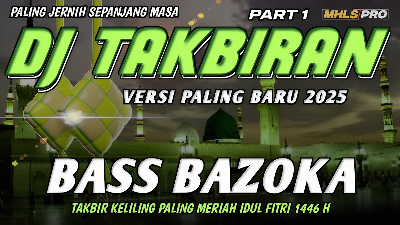 DJ TAKBIRAN 2025 FULL BASS BAZOKA VERSI PALING BARU TAKBIR KELILING IDUL FITRI 1446 H PART1 MHLS PRO
