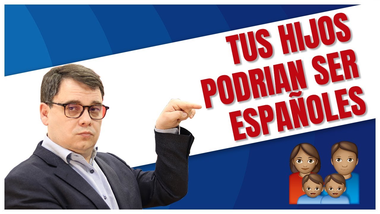 Al tener Nacionalidad Española ¿Tus Hijos podrán ser Españoles? 👶