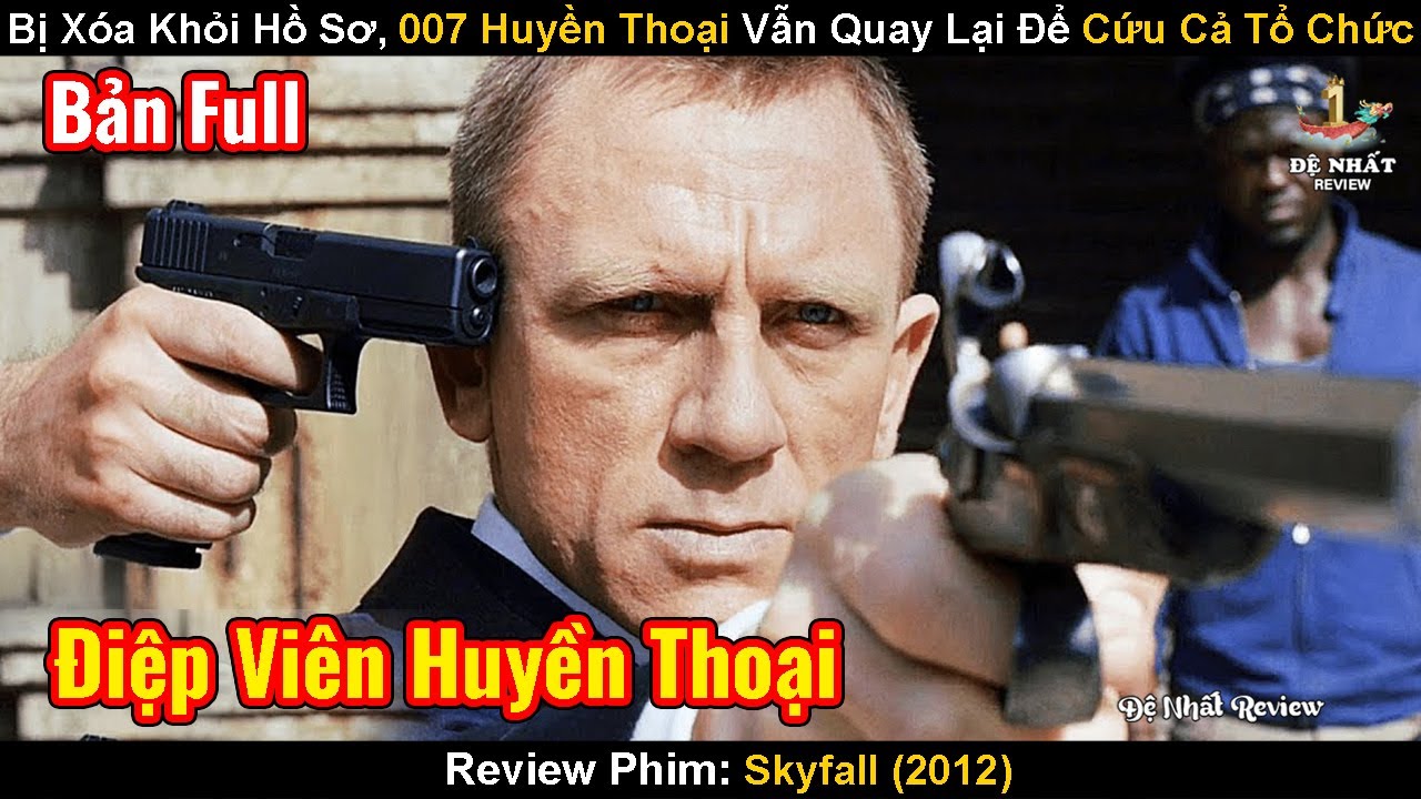 Bị Xóa Khỏi Hồ Sơ, 007 Huyền Thoại Vẫn Quay Lại Để Cứu Tổ Chức| Review Phim: James Bond 007 Skyfall