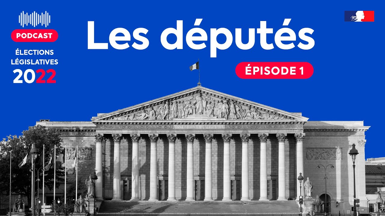 Législatives 🎧 Podcast 1/2 - Qu'est-ce qu'un député ?