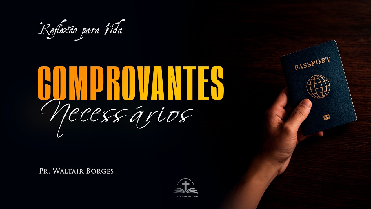 Comprovantes Necessários - Reflexão para vida - Pr. Waltair Borges Vitoria