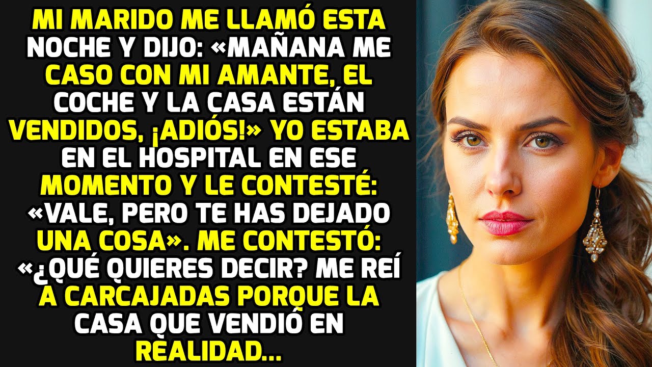 Mi Marido Me Llamó Por La Noche: «Mañana Me Caso Con Mi Amante, ¡el Coche Y La Casa Están Vendidos!»