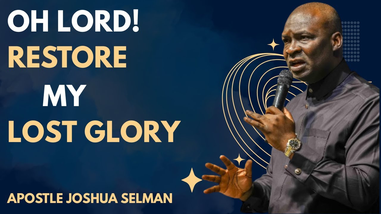 OH LORD! RESTORE MY LOST GLORY | APOSTLE JOSHUA SELMAN