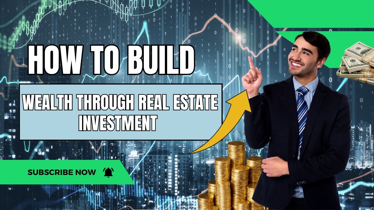 How to Build Wealth Through Real Estate Investment