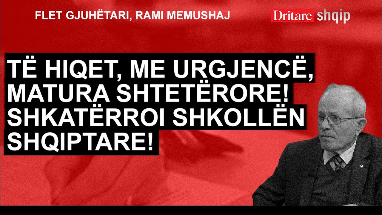 T&euml; hiqet,me urgjenc&euml;,Matura Shtet&euml;rore! Shkat&euml;rroi shkoll&euml;n shqiptare! Flet gjuh&euml;tari Rami Memushaj!