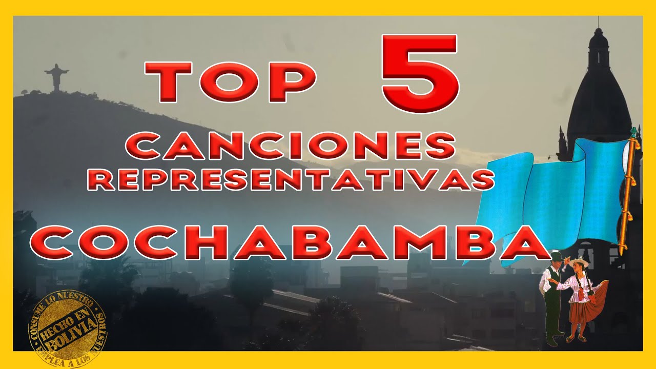 Top 5 Canciones Representativas de Cochabamba (la llajta)