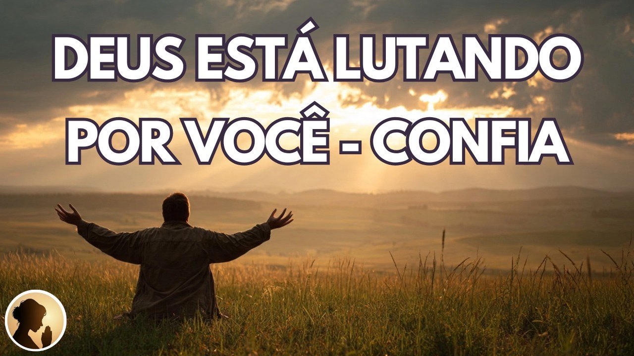 DEUS está LUTANDO por VOCÊ - CONFIA e ORA COMIGO HOJE