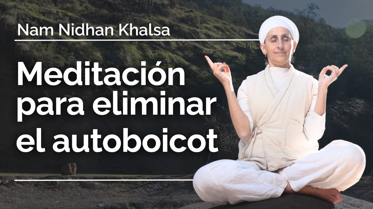 Elimina el AUTOSABOTAJE con esta meditación | Nam Nidhan