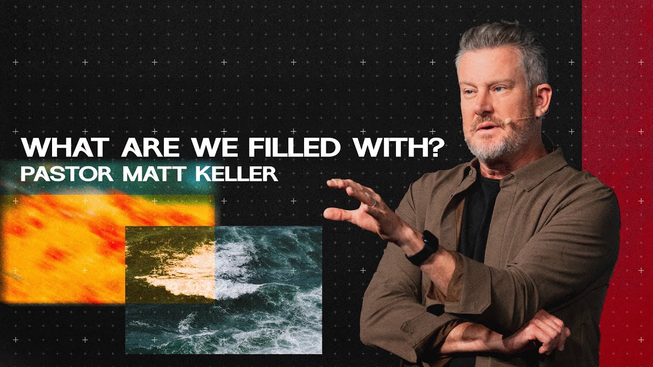 What Are We Filled With? | Pastor Matt Keller