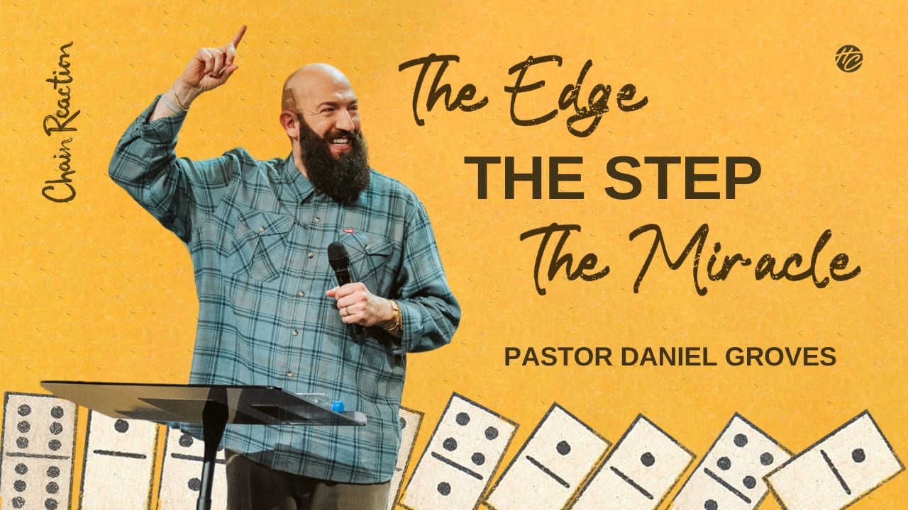 The Edge, The Step, The Miracle | Pastor Daniel Groves | Hope City