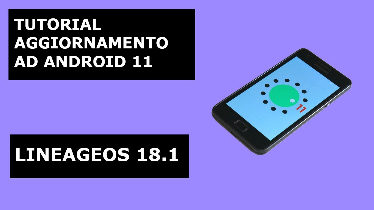 AGGIORNARE SAMSUNG GALAXY S II (GT-I9100) AD ANDROID 11 (LINEAGEOS 18.1) - TUTORIAL ITALIANO