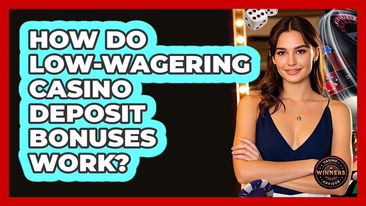 How Do Low-wagering Casino Deposit Bonuses Work? - Casino Winners Advisor