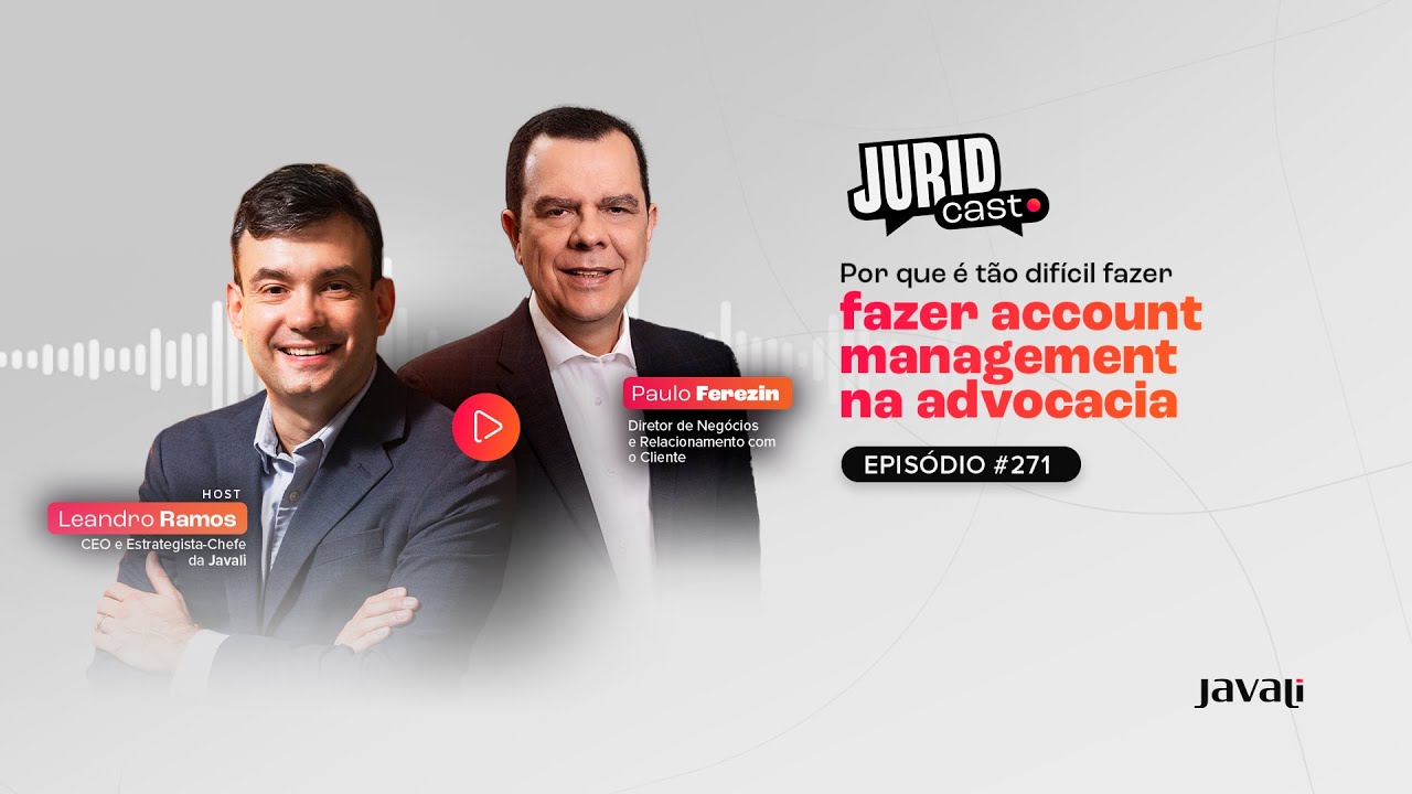 Juridcast | 271 | Por que é tão difícil fazer account management na advocacia?