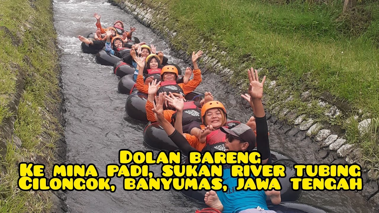 DOLAN BARENG KE MINA PADI, SUKAN RIVER TUBING WISATA BARU DI CILONGOK BANYUMAS JAWA TENGAH