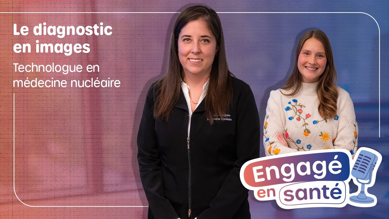 Engagé en santé | Technologue en médecine nucléaire : Le diagnostic en images