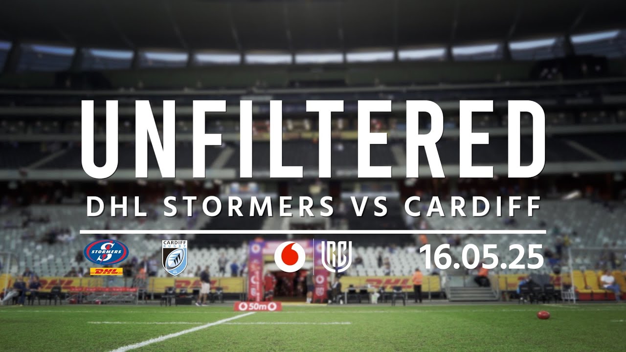 Unfiltered | DHL Stormers v Cardiff | 16.05.25