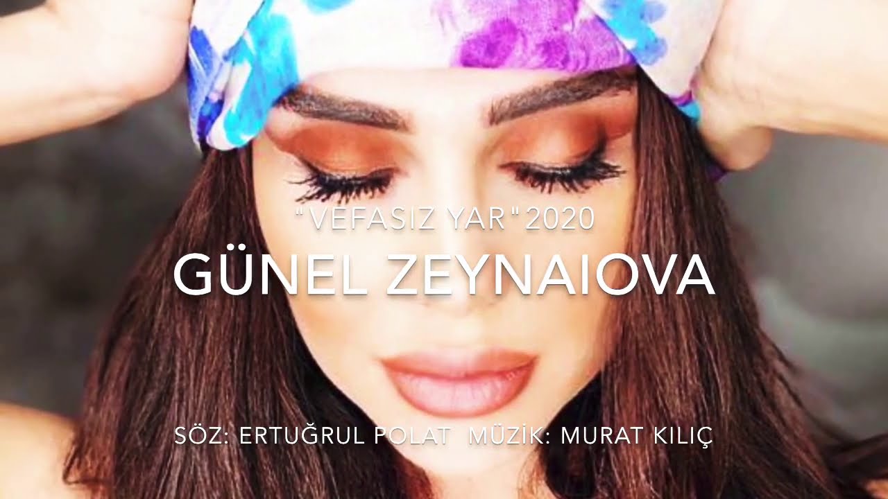GÜNEL ZEYNALOVA “ BİR VEFASIZ YAR”