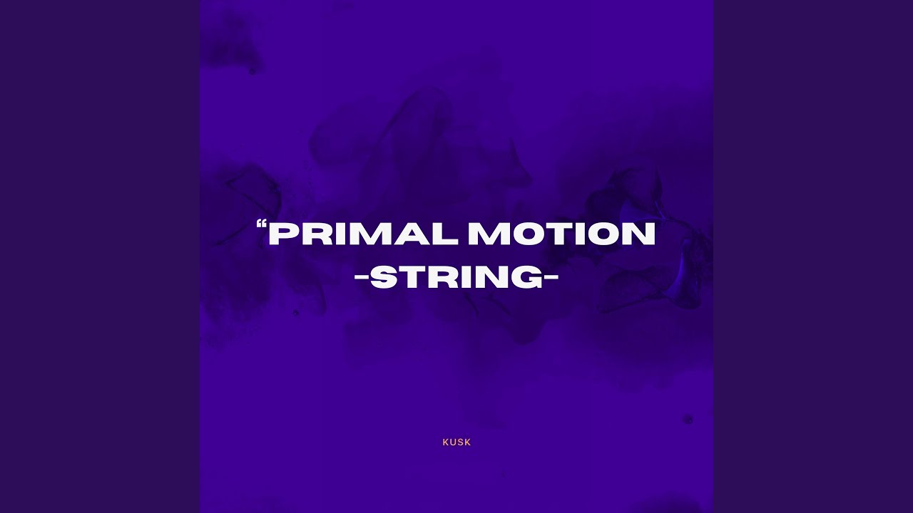 “PRIMAL MOTION – STRING -2-