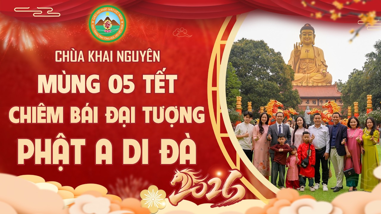 Mùng 05 Tết Bính Ngọ - Chiêm Bái Đại Tượng Phật A Di Đà Chùa Khai Nguyên