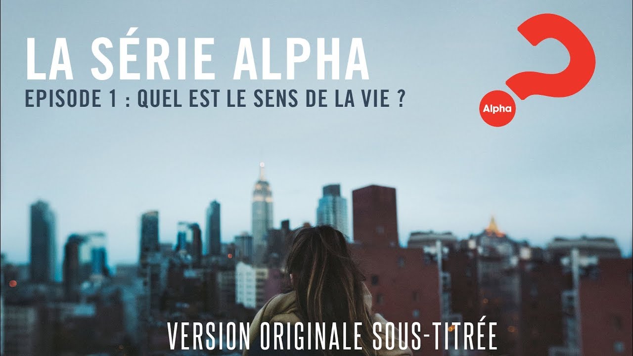 S&eacute;rie Alpha | Episode 01 Quel est le sens de la vie?