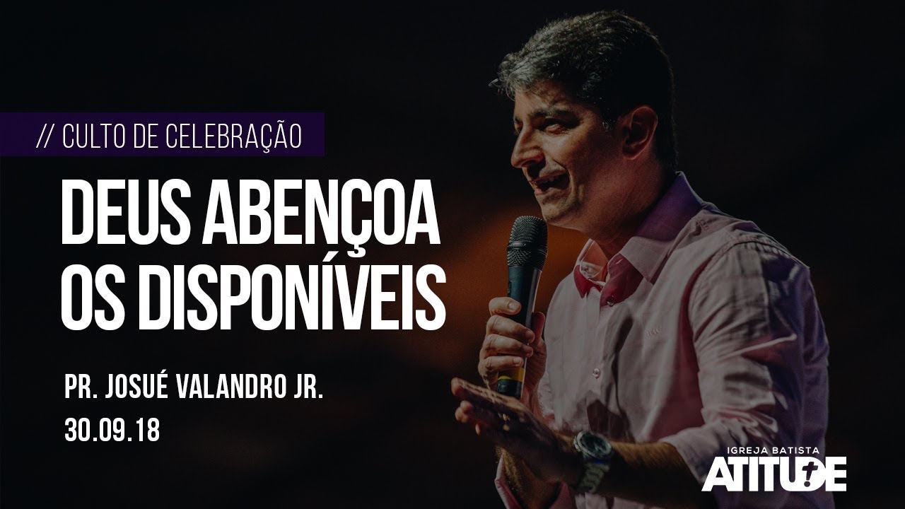 Deus Abençoa Os Disponíveis - Josué Valandro Jr.